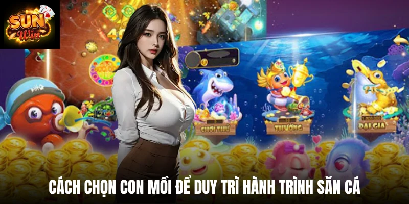 Cách chọn con mồi để duy trì hành trình săn cá