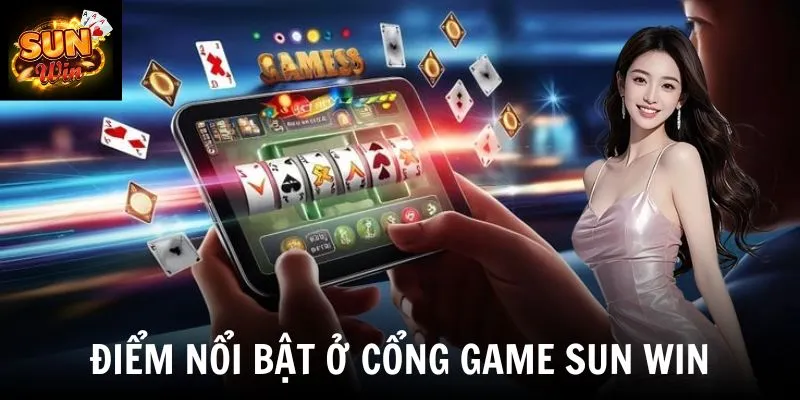 Điểm nổi bật ở cổng game SUN WIN