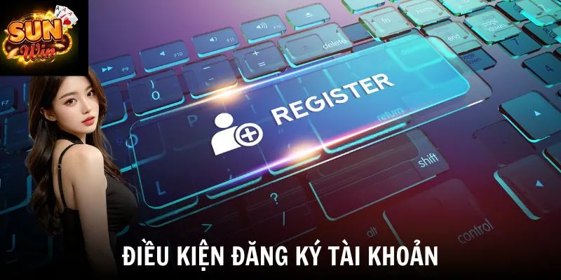 Điều kiện đăng ký tài khoản