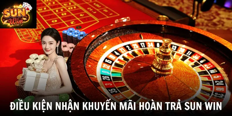 Điều kiện nhận khuyến mãi hoàn trả SUN WIN