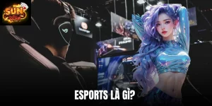 Esports Là Gì? Khám Phá Cách Cược Tại Sun Win Năm 2026