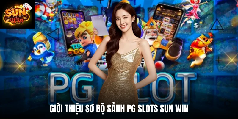 Giới thiệu sơ bộ sảnh PG slots SUN WIN