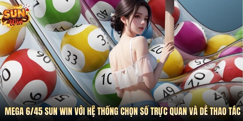 Mega 6/45 SUN WIN với hệ thống chọn số trực quan và dễ thao tác