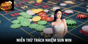 Miễn Trừ Trách Nhiệm SUN WIN - Những Quy Định Quan Trọng
