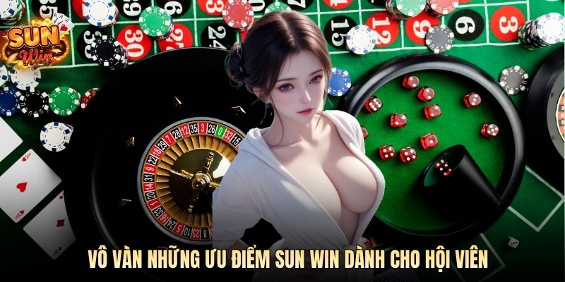 Vô vàn những ưu điểm SUN WIN dành cho hội viên