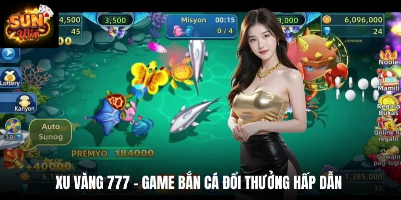 Xu vàng 777 - game bắn cá đổi thưởng hấp dẫn 